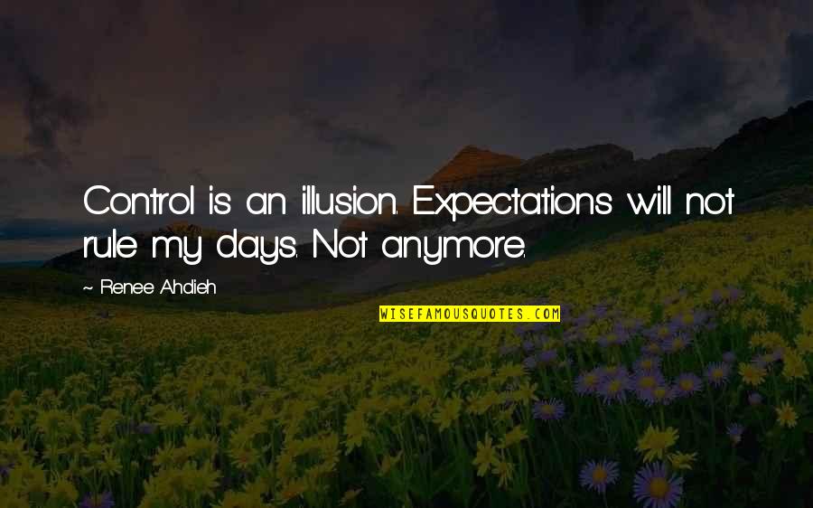 Control Is An Illusion Quotes By Renee Ahdieh: Control is an illusion. Expectations will not rule