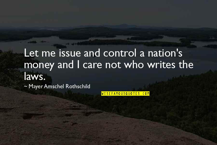 Control Issue Quotes By Mayer Amschel Rothschild: Let me issue and control a nation's money