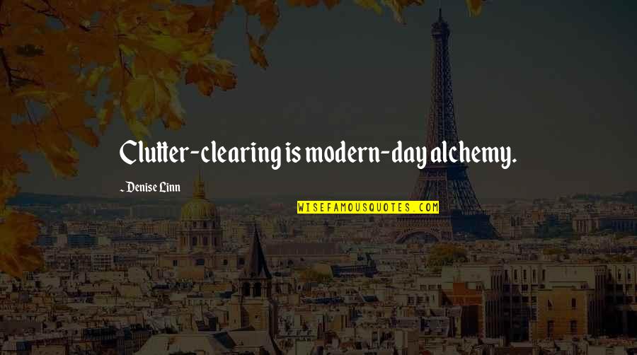 Control Joy Division Movie Quotes By Denise Linn: Clutter-clearing is modern-day alchemy.