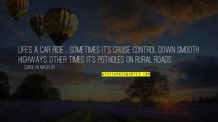 Control Life Quotes By Carolyn Mackler: Life's a car ride ... Sometimes it's cruise Control Life Quotes By Carolyn Mackler: Life's a car ride ... Sometimes it's cruise