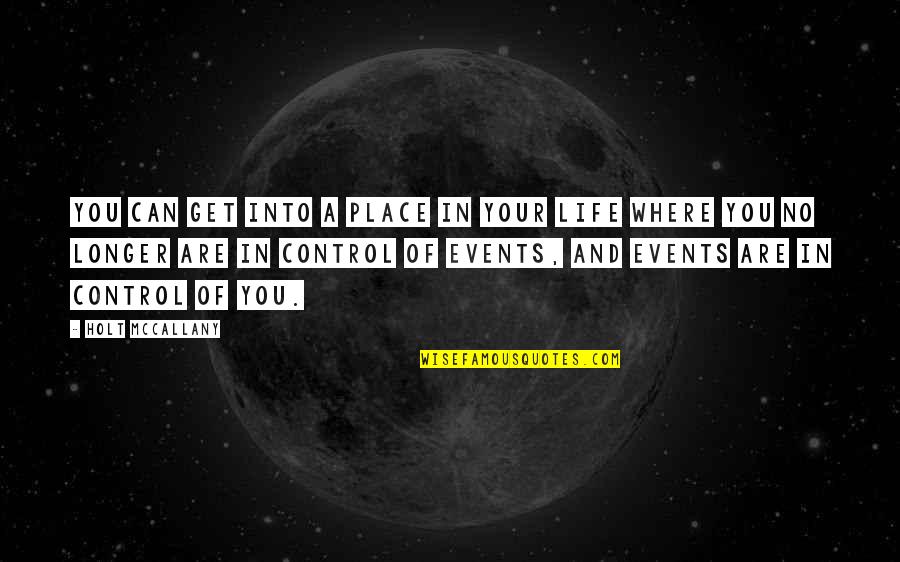 Control Life Quotes By Holt McCallany: You can get into a place in your Control Life Quotes By Holt McCallany: You can get into a place in your