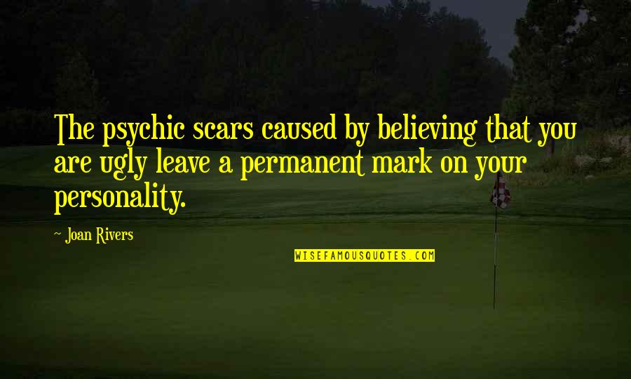Control M Colors Quotes By Joan Rivers: The psychic scars caused by believing that you