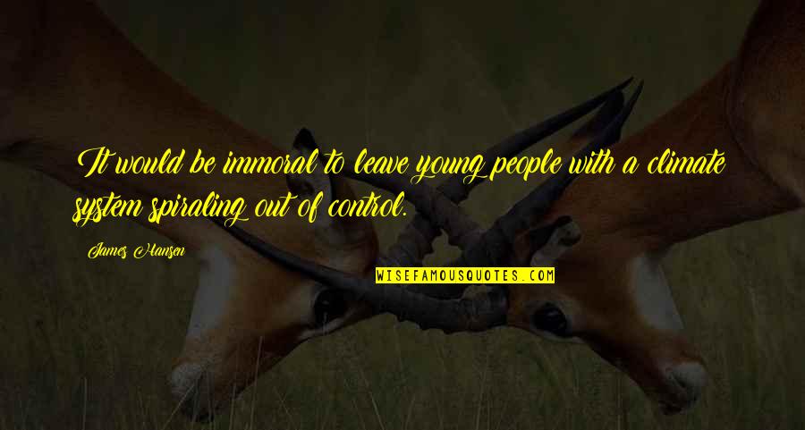 Control Motivational Quotes By James Hansen: It would be immoral to leave young people