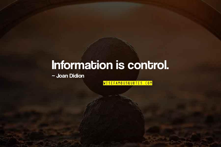 Control Of Information Quotes By Joan Didion: Information is control.