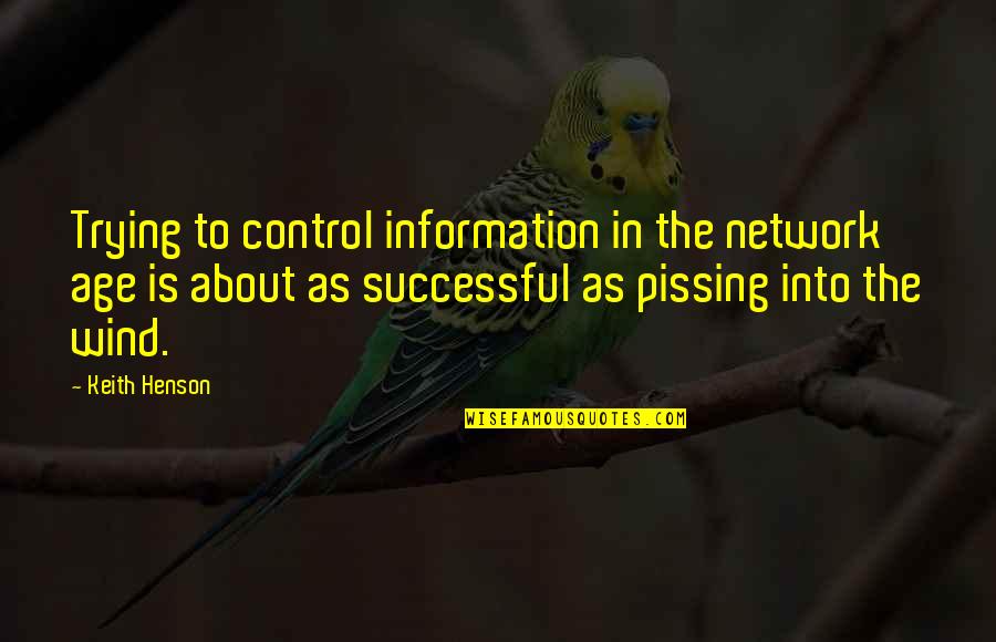 Control Of Information Quotes By Keith Henson: Trying to control information in the network age