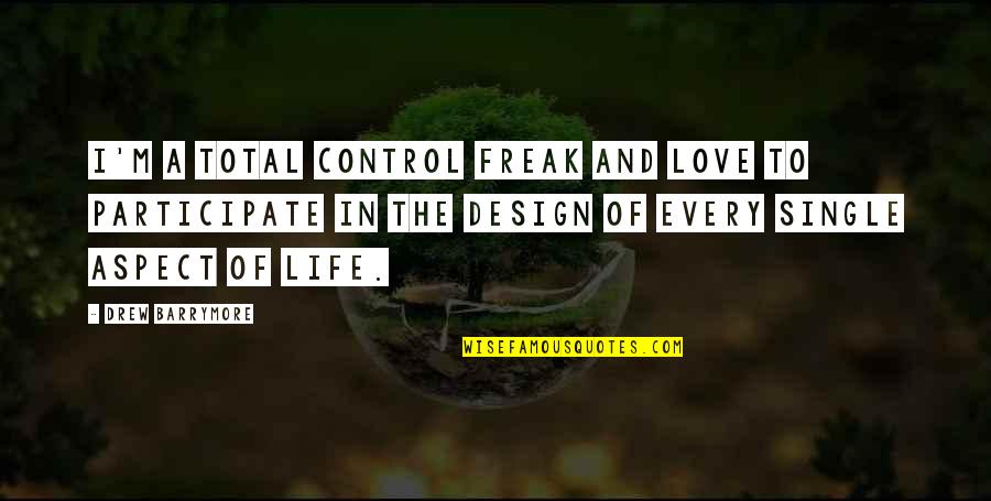 Control Of Life Quotes By Drew Barrymore: I'm a total control freak and love to