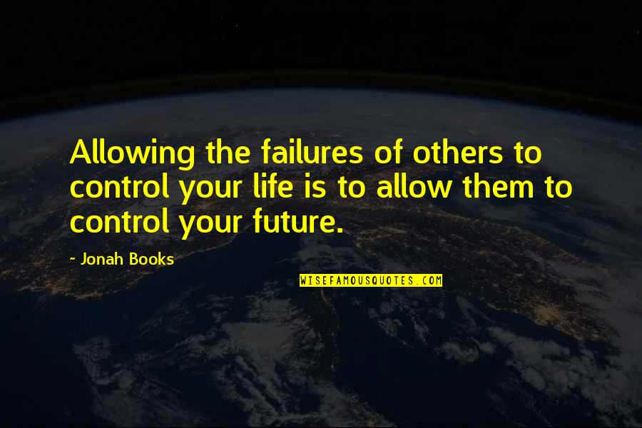 Control Of Life Quotes By Jonah Books: Allowing the failures of others to control your