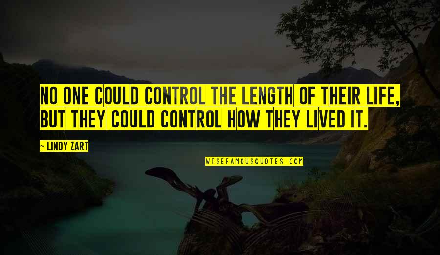 Control Of Life Quotes By Lindy Zart: No one could control the length of their