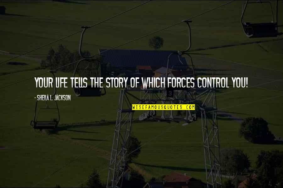 Control Of Life Quotes By Sheila L. Jackson: your life tells the story of which forces
