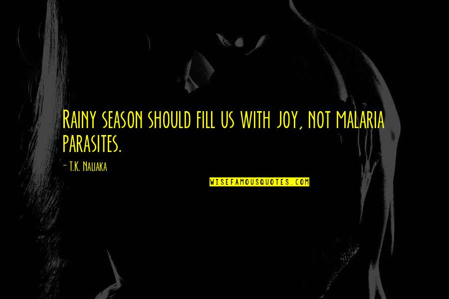 Control Of Life Quotes By T.K. Naliaka: Rainy season should fill us with joy, not