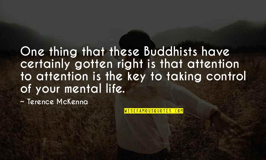 Control Of Life Quotes By Terence McKenna: One thing that these Buddhists have certainly gotten