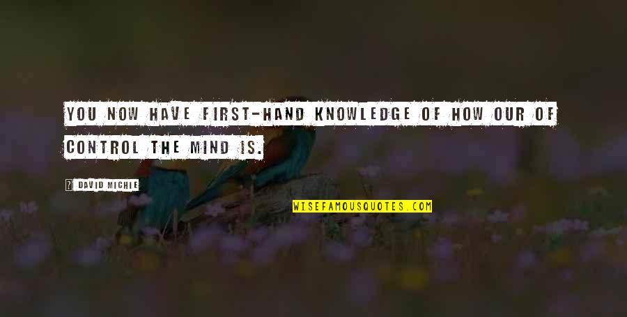 Control Of The Mind Quotes By David Michie: You now have first-hand knowledge of how our