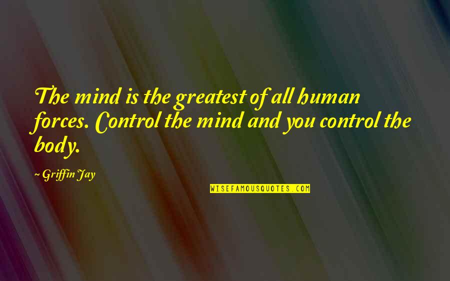 Control Of The Mind Quotes By Griffin Jay: The mind is the greatest of all human
