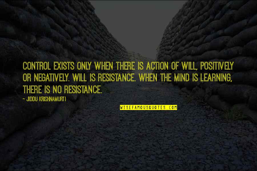 Control Of The Mind Quotes By Jiddu Krishnamurti: Control exists only when there is action of