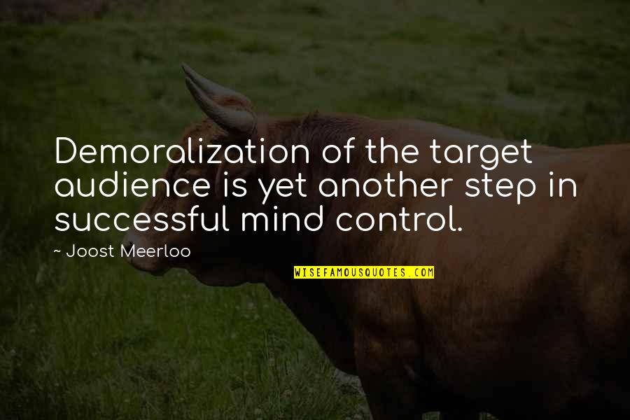 Control Of The Mind Quotes By Joost Meerloo: Demoralization of the target audience is yet another