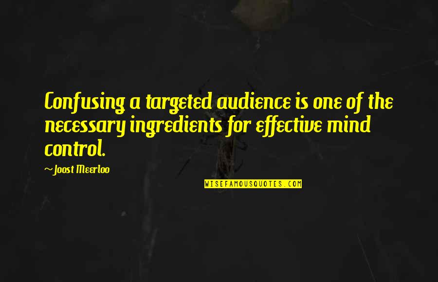 Control Of The Mind Quotes By Joost Meerloo: Confusing a targeted audience is one of the