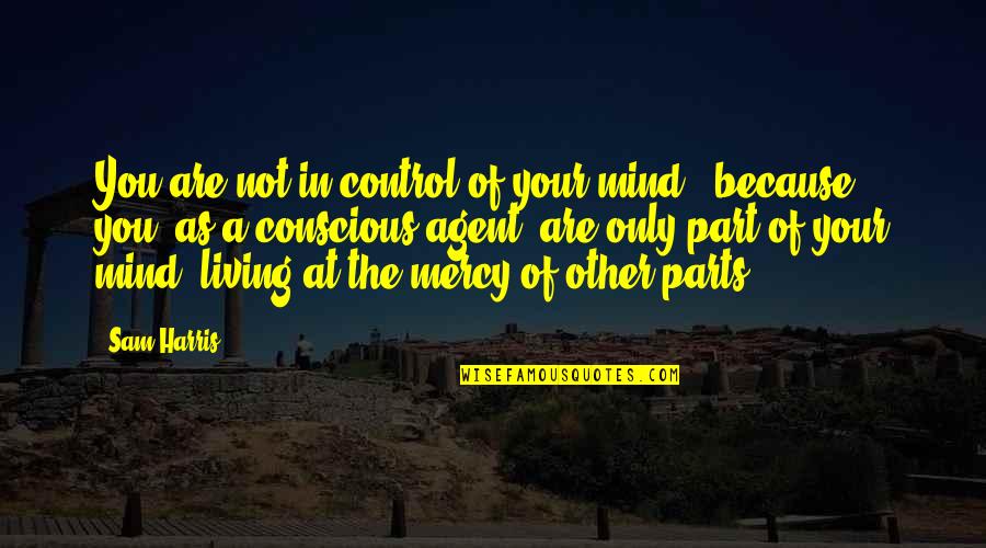 Control Of The Mind Quotes By Sam Harris: You are not in control of your mind