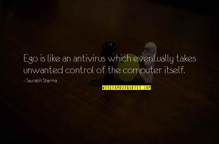 Control Of The Mind Quotes By Saurabh Sharma: Ego is like an antivirus which eventually takes