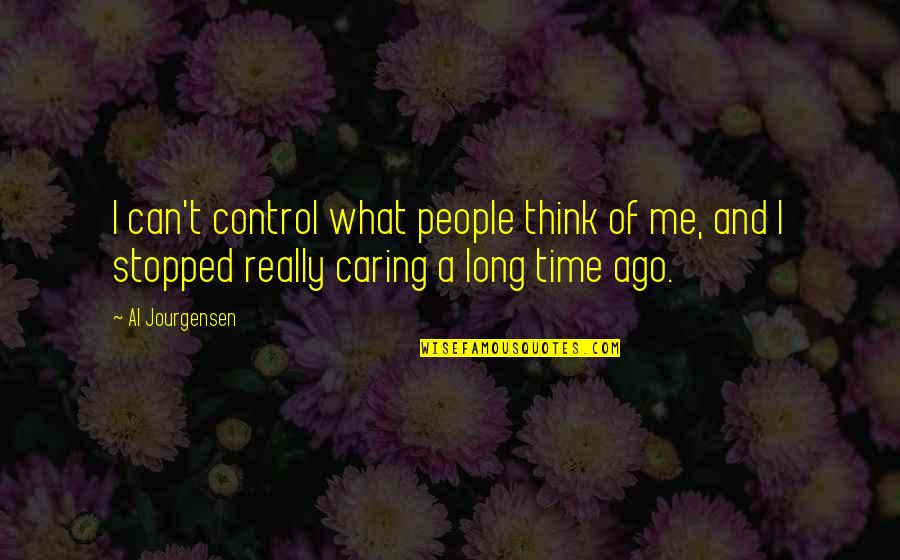 Control Only What You Can Quotes By Al Jourgensen: I can't control what people think of me,