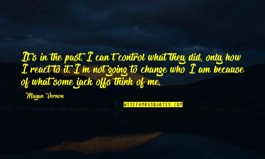 Control Only What You Can Quotes By Magan Vernon: It's in the past. I can't control what