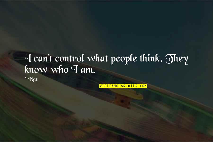 Control Only What You Can Quotes By Nas: I can't control what people think. They know