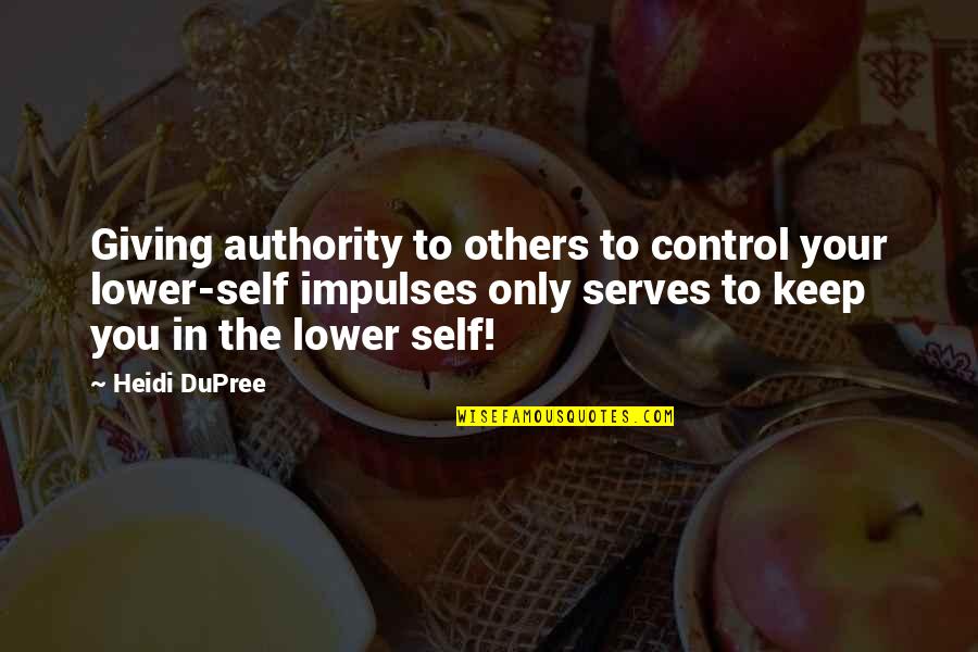 Control Others Quotes By Heidi DuPree: Giving authority to others to control your lower-self