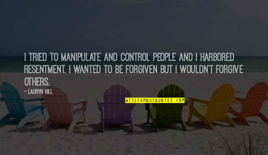 Control Others Quotes By Lauryn Hill: I tried to manipulate and control people and