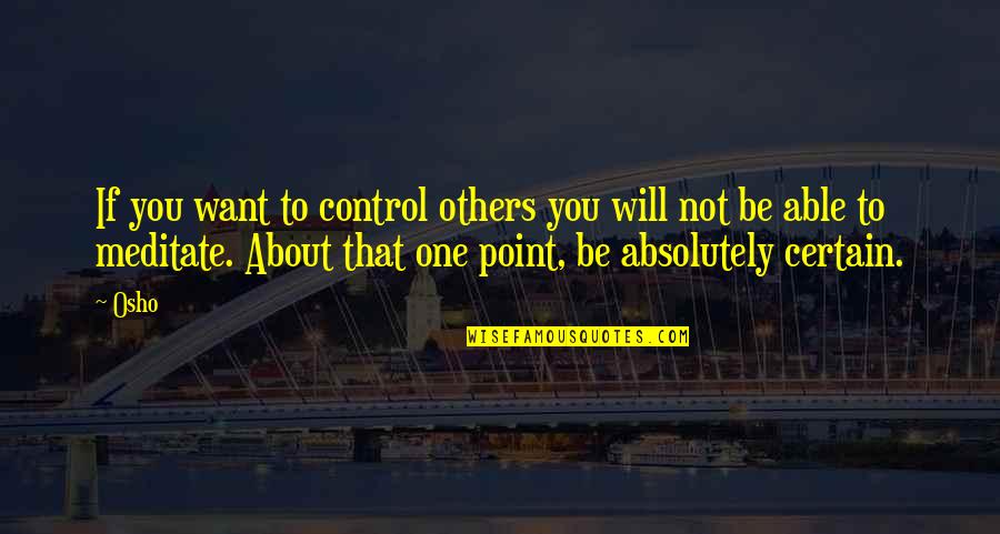 Control Others Quotes By Osho: If you want to control others you will