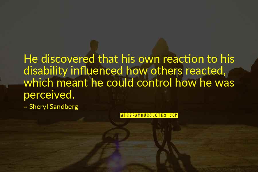 Control Others Quotes By Sheryl Sandberg: He discovered that his own reaction to his