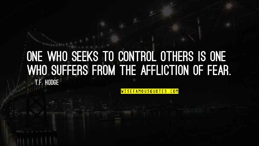 Control Others Quotes By T.F. Hodge: One who seeks to control others is one