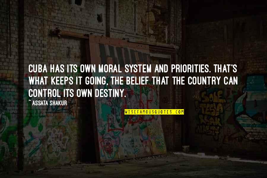 Control Over Destiny Quotes By Assata Shakur: Cuba has its own moral system and priorities.
