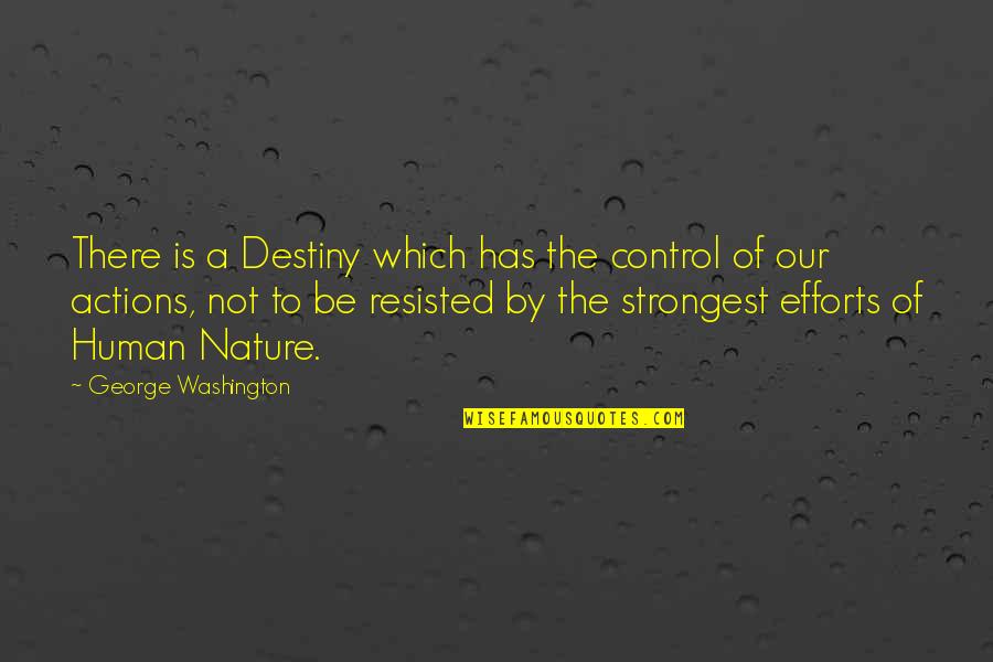 Control Over Destiny Quotes By George Washington: There is a Destiny which has the control