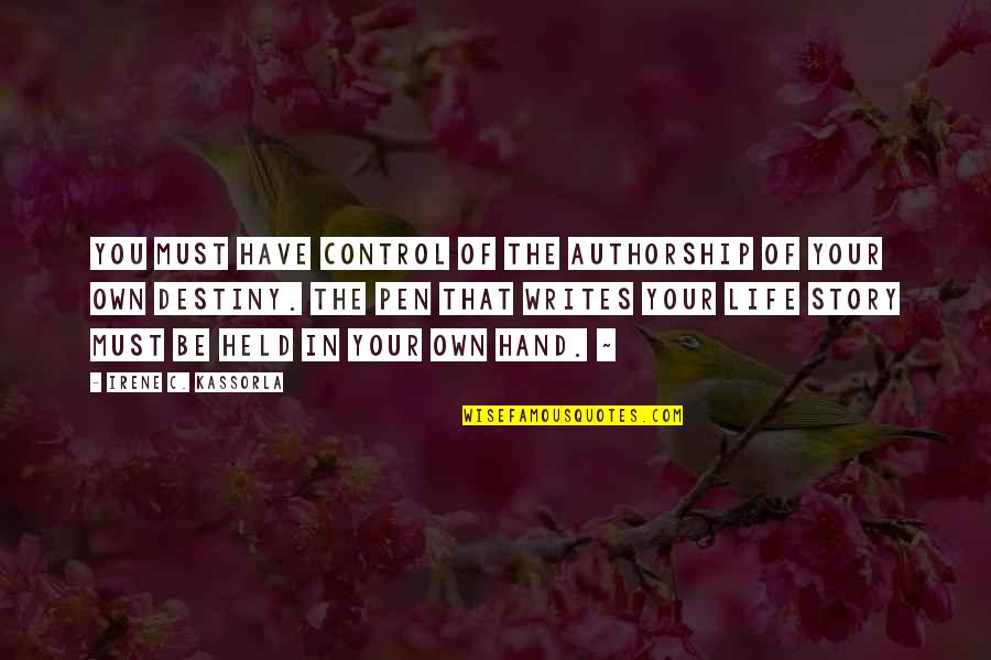 Control Over Destiny Quotes By Irene C. Kassorla: You must have control of the authorship of