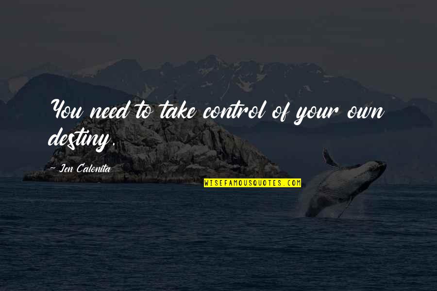 Control Over Destiny Quotes By Jen Calonita: You need to take control of your own