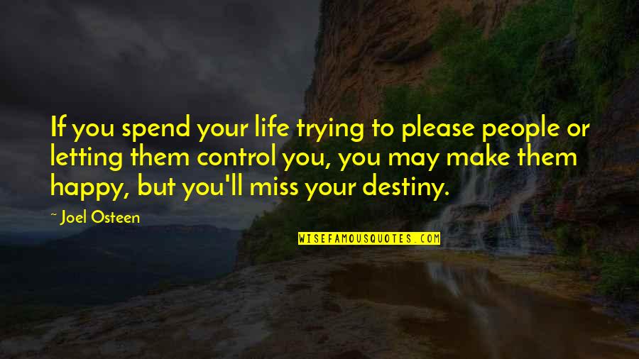 Control Over Destiny Quotes By Joel Osteen: If you spend your life trying to please