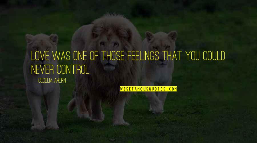 Control Over Feelings Quotes By Cecelia Ahern: Love was one of those feelings that you
