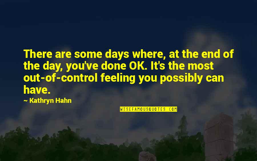 Control Over Feelings Quotes By Kathryn Hahn: There are some days where, at the end