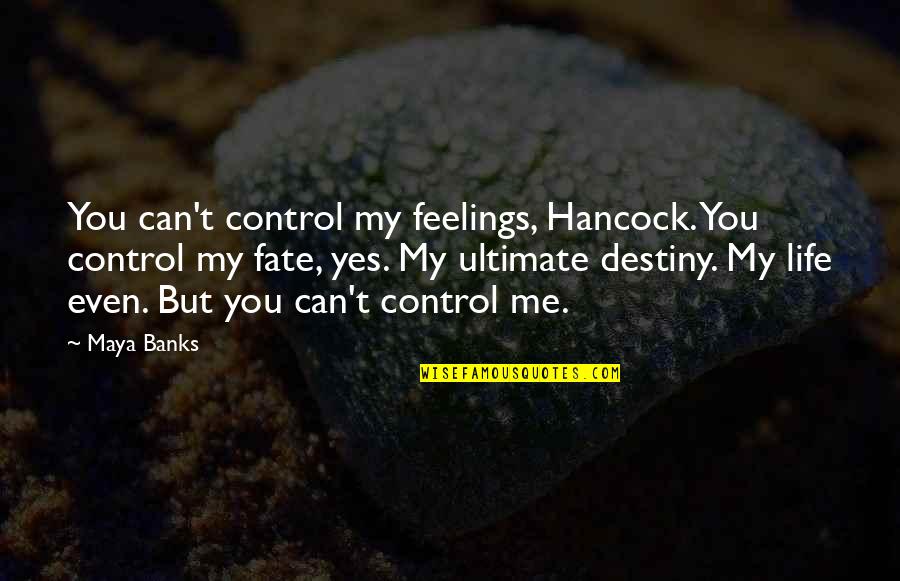 Control Over Feelings Quotes By Maya Banks: You can't control my feelings, Hancock. You control