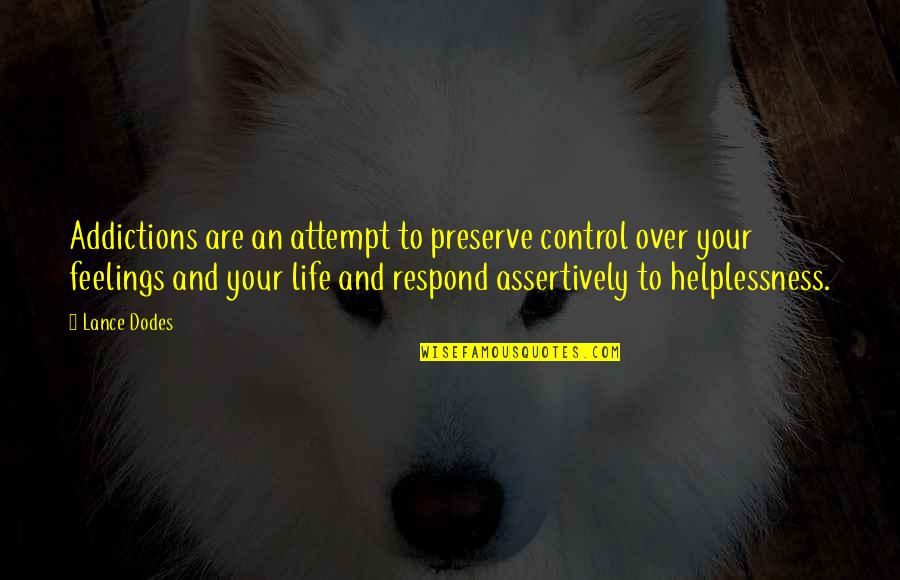 Control Over Life Quotes By Lance Dodes: Addictions are an attempt to preserve control over Control Over Life Quotes By Lance Dodes: Addictions are an attempt to preserve control over
