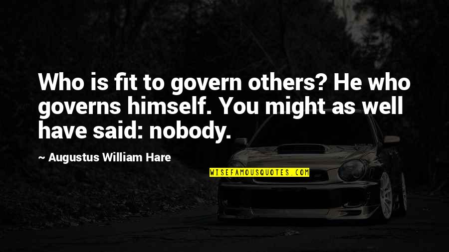 Control Over Others Quotes By Augustus William Hare: Who is fit to govern others? He who
