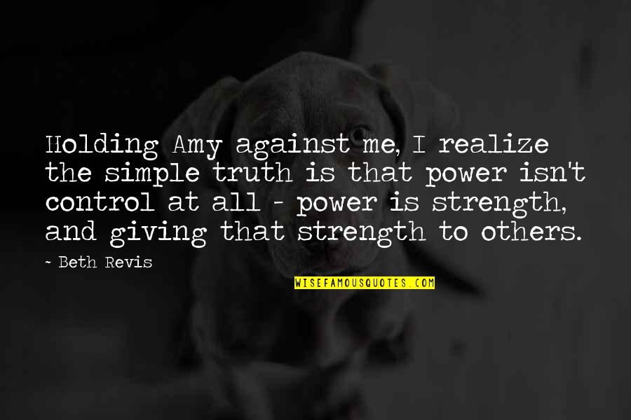 Control Over Others Quotes By Beth Revis: Holding Amy against me, I realize the simple