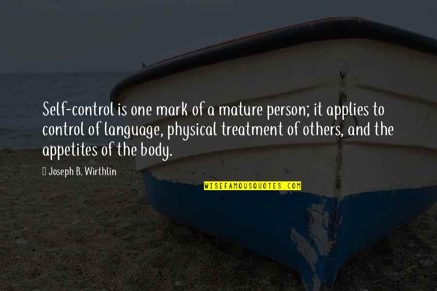 Control Over Others Quotes By Joseph B. Wirthlin: Self-control is one mark of a mature person;