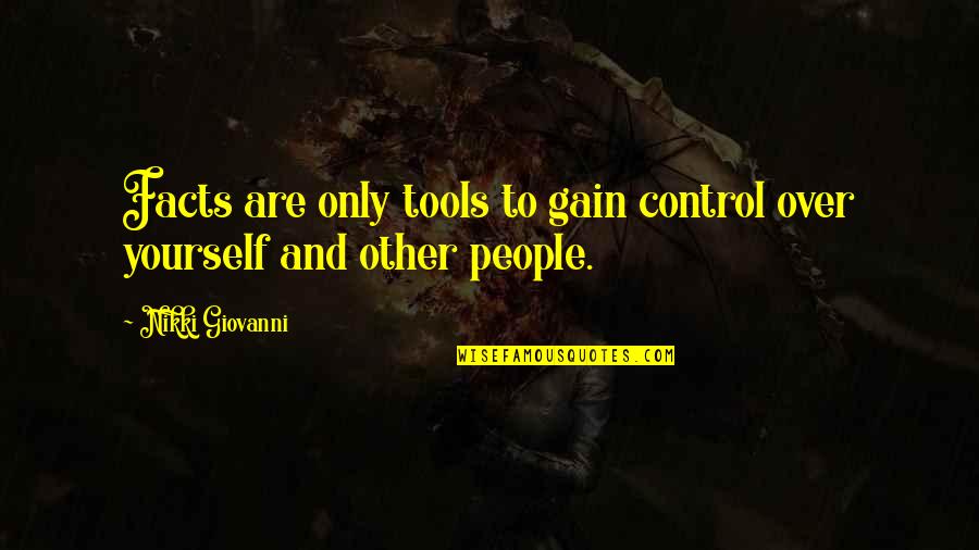 Control Over Yourself Quotes By Nikki Giovanni: Facts are only tools to gain control over