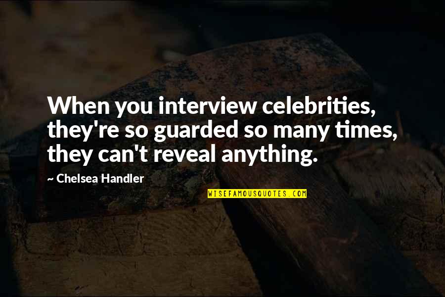 Control Room Movie Quotes By Chelsea Handler: When you interview celebrities, they're so guarded so
