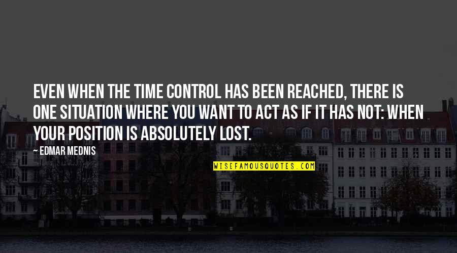 Control Situation Quotes By Edmar Mednis: Even when the time control has been reached,