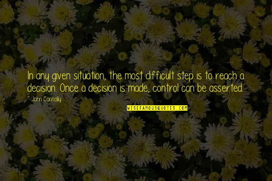 Control Situation Quotes By John Connolly: In any given situation, the most difficult step