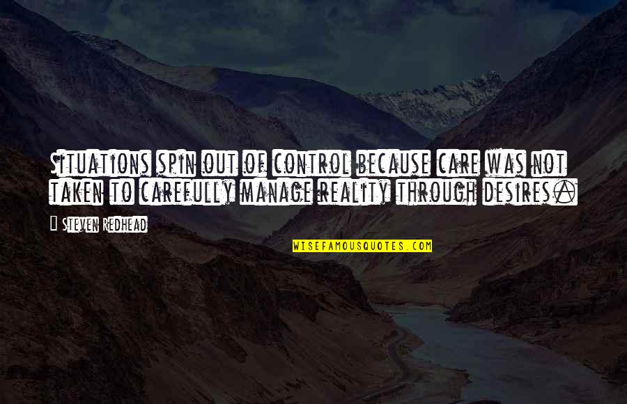 Control Situation Quotes By Steven Redhead: Situations spin out of control because care was