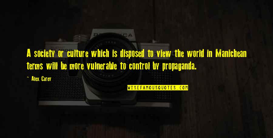 Control Society Quotes By Alex Carey: A society or culture which is disposed to Control Society Quotes By Alex Carey: A society or culture which is disposed to