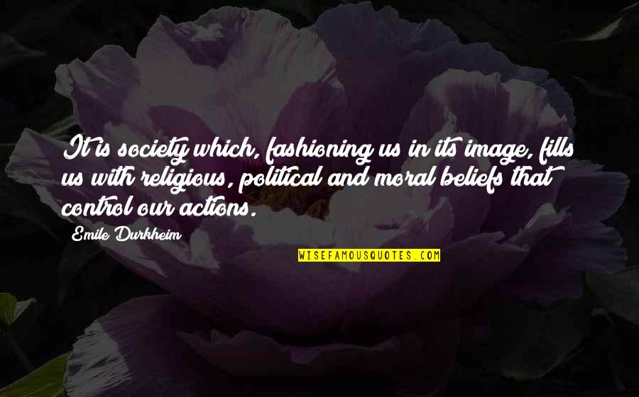 Control Society Quotes By Emile Durkheim: It is society which, fashioning us in its Control Society Quotes By Emile Durkheim: It is society which, fashioning us in its