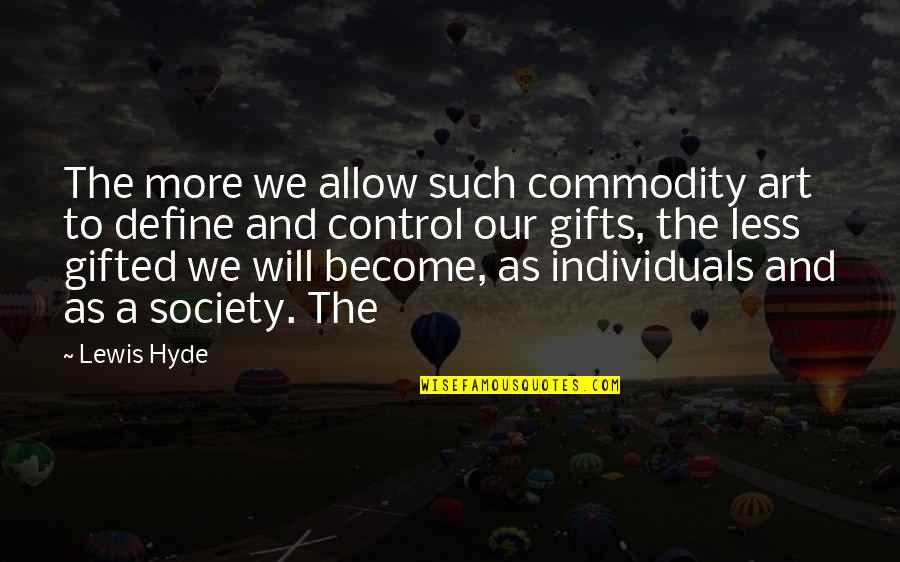 Control Society Quotes By Lewis Hyde: The more we allow such commodity art to Control Society Quotes By Lewis Hyde: The more we allow such commodity art to